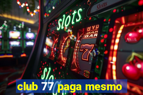 club 77 paga mesmo